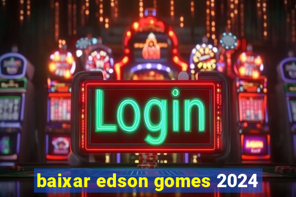 baixar edson gomes 2024